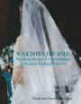 Walk Down the Aisle: Wedding Stories of 3 Generations of Women Walking With God