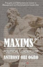 Maxims of Political Leadership: Thoughts and Reflections on Issues in Management and Contemporary Leadership