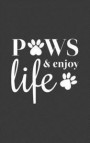 Paws And Enjoy Life: Paws And Enjoy Life Notebook - Cute Doodle Diary Book Gift For Happy Dog Lovers And Pet Owners Who Love Puppies Becaus