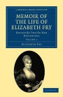 Memoir of the Life of Elizabeth Fry 2 Volume Set: Memoir of the Life of Elizabeth Fry, Volume 1 (Cambridge Library Collection - British and Irish History, 19th Century)