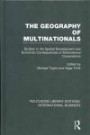 The Geography of Multinationals (RLE International Business): Studies in the Spatial Development and Economic Consequences of Multinational ... Editions: International Business) (Volume 37)