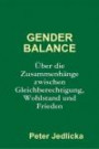 Gender Balance. Über Die Zusammenhänge Zwischen Gleichberechtigung, Wohlstand Und Frieden (German Edition)