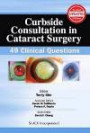 Curbside Consultation in Cataract Surgery: 49 Clinical Questions (Curbside Consultation in Ophthalmology)