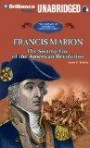 Francis Marion: The Swamp Fox of the American Revolution (The Library of American Lives and Times Series)