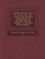 Lincoln; The True Story of a Great Life, the History and Personal Recollections of Abraham Lincoln Volume 1 - Primary Source Edition