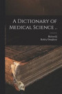 A Dictionary of Medical Science