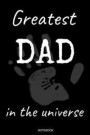 Greatest Dad In The Universe: Great Father's Day Gift from Wife Son or Daughter Notebook for Men Your Father Husband Papa Present Dad Quotes I Plann