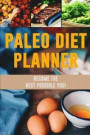 Paleo Diet Planner: A Daily Low-Carb Paleo Food Tracker to Help You Lose Weight Become Your BEST Self! Track and Plan Your Meals (3 Months