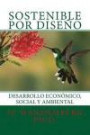 Sostenible por Diseño: Desarrollo Económico, Social y Ambiental (Spanish Edition)