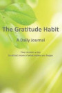 The Gratitude Habit - A Daily Journal: Five Minutes a Day to Attract More of What Makes You Happy. (6 X 9) Paperback, 246 Pages, Habit Journals Series