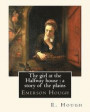 The girl at the Halfway house: a story of the plains, By E. Hough: Emerson Hough (1857-1923) was an American author best known for writing western st