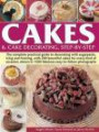 Cakes & Cake Decorating Step-by-Step: The Complete Practical Guide To Decorating With Sugarpaste, Icing And Frosting, With 200 Beautiful Cakes For ... In 1200 Fabulous Easy-To-Follow Photographs