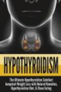 Hypothyroidism: The Ultimate Hypothyroidism Solution! Jumpstart Weight Loss with Natural Remedies, Hypothyroidism Diet & Clean Eating (Cholesterol, ... Diet, Weight Loss, Clean Eating) (Volume 1)