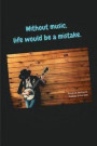 Without Music, Life Would Be a Mistake: Notebook for Your Inspiration of Self-Loved