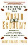 Beginner's Guide to the World Economy : 71 Basic Economic Concepts That Will Change the Way You See the World