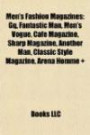 Men's Fashion Magazines: Gq, Fantastic Man, Men's Vogue, Café Magazine, Sharp Magazine, Another Man, Classic Style Magazine, Arena Homme +