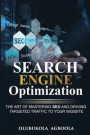 Search Engine Optimization: The Art of Mastering Seo and Driving Targeted Traffic to Your Website