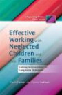 Effective Working With Neglected Children and Their Families: Linking Interventions With Long-term Outcomes (Safeguarding Children Across Services)