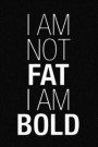 I Am Not Fat I Am Bold: Blank Lined Notebook Journal Diary Composition Notepad 120 Pages 6x9 Paperback ( Design ) Black