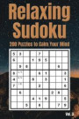 Relaxing Sudoku - 200 Puzzles to Calm Your Mind Vol. 3: Brain Teaser Number Logic Games (with Instructions and Answer Key)