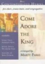 Come Adore the King: Includes: Come, Thou Almighty King; Joyful, Joyful, We Adore Thee; Lead On, O King Eternal (Contemporized Hymns)