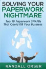 Solving Your Paperwork Nightmare: Top 10 Paperwork SNAFUs That Could Kill Your Business!