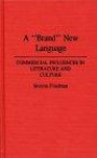 A "Brand" New Language: Commercial Influences in Literature and Culture (Contributions to the Study of Popular Culture)