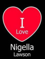 I Love Nigella Lawson: Large Black Notebook/Journal for Writing 100 Pages, Nigella Lawson Gift for Women and Men