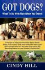 Got Dogs? What To Do With Fido When You Travel: Should you Bring Fido with you? Leave Fido at home with a pet sitter? Take Fido to a pet spa, dog ranch or dog boarding kennel?