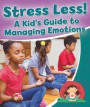 Stress Less! a Kid's Guide to Managing Emotions (Healthy Habits for a Lifetime)