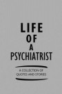 Life of a Psychiatrist a Collection of Quotes and Stories: Notebook, Journal or Planner Size 6 X 9 110 Lined Pages Office Equipment Great Gift Idea fo