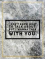 I don't know what to talk about. But I wanna talk with you.: College Ruled Marble Design 100 Pages Large Size 8.5' X 11' Inches Matte Notebook