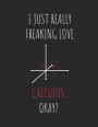 I Just Really Freaking Love Calculus ... Okay?: 2 in 1 Lined & Sketch Paper Notebook