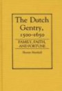The Dutch Gentry, 1500-1650: Family, Faith, and Fortune (Contributions in Family Studies)