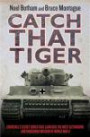 Catch That Tiger: Churchill's Secret Order That Launched the Most Astounding and Dangerous Mission of World War II
