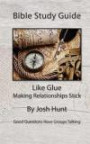 Bible Study Guide -- Like Glue; Making Relationships Stick: Good Questions Have Small Groups Talking: Volume 13