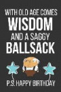 With Old Age Comes Wisdom and a Saggy Ballsack: Funny Novelty Birthday Gifts (Birthday Notebook / Journal Card)
