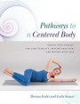 Pathways to a Centered Body: Gentle Yoga Therapy for Core Stability, Healing Back Pain, and Moving with Ease