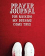 Prayer Journal for Making My Dreams Come True: 3 Month Prayer Notebook to Write in about Being a Giving Person