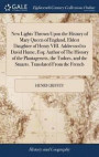 New Lights Thrown Upon the History of Mary Queen of England, Eldest Daughter of Henry VIII. Addressed to David Hume, Esq; Author of the History of the Plantagenets, the Tudors, and the Stuarts