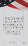 Twenty-Five Years of GOP Presidential Nominations: Threading the Needle (The Evolving American Presidency)