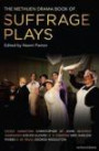 The Methuen Drama Book of Suffrage Plays: How the Vote Was Won, Lady Geraldine's Speech, Pot and Kettle, Miss Appleyard's Awakening, Her Vote, The ... The Other Side, Tradition (Play Anthologies)