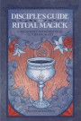 Disciple's Guide to Ritual Magick: A Beginner's Introduction to the High Art