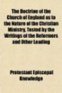 The Doctrine of the Church of England as to the Nature of the Christian Ministry, Tested by the Writings of the Reformers and Other Leading
