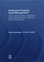 Intellectual Property Asset Management: How to identify, protect, manage and exploit intellectual property within the business environment