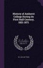 History of Amherst College During Its First Half Century, 1821-1871