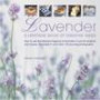 Lavender: How to use the fabulous fragrance of lavender in over 20 exquisite projects and recipes, illustrated in more than 130 stunning photograph