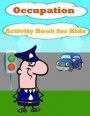 Occupation Activity Book For Kids: : Fun Activity for Kids in Occupation theme Coloring, Find the Difference, Mazes, Count the number and More. (Activ