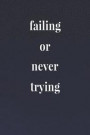 Failing Or Never Trying: Daily Success, Motivation and Everyday Inspiration For Your Best Year Ever, 365 days to more Happiness Motivational Ye