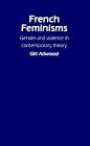 French Feminisms: Gender and Violence in Contemporary Theory (Gender, Change & Society S.)